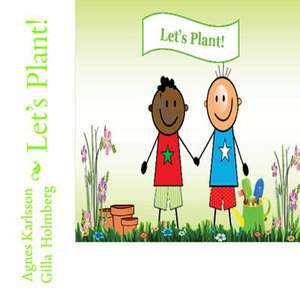 Let's Plant! de Agnes Karlsson