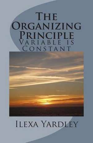 The Organizing Principle de Ilexa Yardley