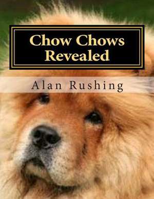 Chow Chows Revealed de MR Alan Rushing