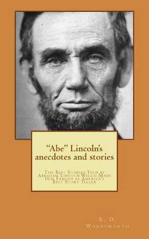 "Abe" Lincoln's Anecdotes and Stories de R. D. Wordsworth