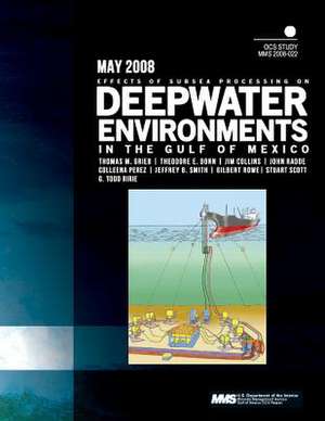 Effects of Subsea Processing on Deepwater Environments in the Gulf of Mexico de U. S. Department of the Interior