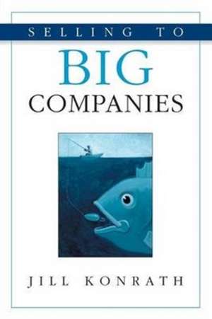 Selling to Big Companies de Jill Konrath