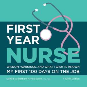 First Year Nurse: Wisdom, Warnings, and What I Wish I'd Known My First 100 Days on the Job de Kaplan Nursing