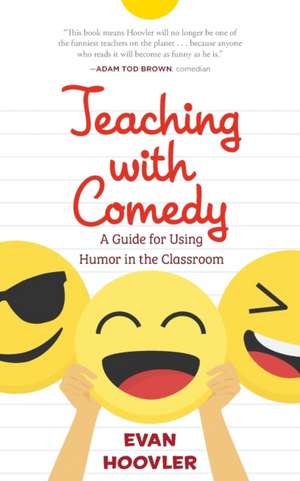 Teaching with Comedy: A Guide For Using Humor in the Classroom de Evan Hoovler