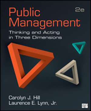 Public Management: Thinking and Acting in Three Dimensions de Carolyn J. Hill