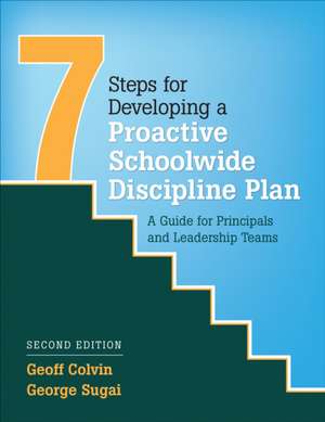 Seven Steps for Developing a Proactive Schoolwide Discipline Plan: A Guide for Principals and Leadership Teams de Geoffrey T. Colvin