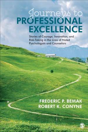 Journeys to Professional Excellence: Stories of Courage, Innovation, and Risk-Taking in the Lives of Noted Psychologists and Counselors de Frederic P. Bemak