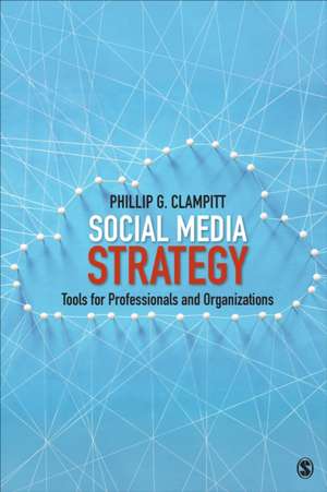 Social Media Strategy: Tools for Professionals and Organizations de Phillip G. Clampitt