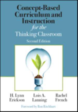 Concept-Based Curriculum and Instruction for the Thinking Classroom de H. Lynn Erickson