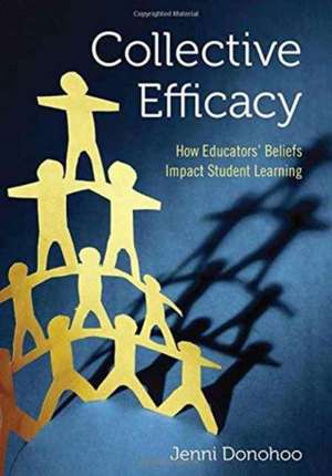 Collective Efficacy: How Educators' Beliefs Impact Student Learning de Jenni Anne Marie Donohoo