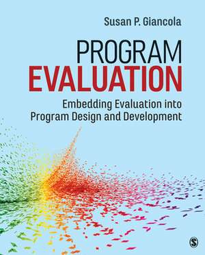 Program Evaluation: Embedding Evaluation into Program Design and Development de Susan P. Giancola