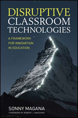 Disruptive Classroom Technologies: A Framework for Innovation in Education de Sonny Magana