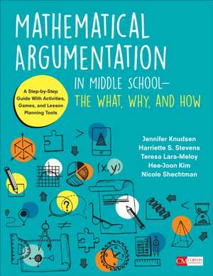 Mathematical Argumentation in Middle School-The What, Why, and How: A Step-by-Step Guide With Activities, Games, and Lesson Planning Tools de Jennifer Knudsen