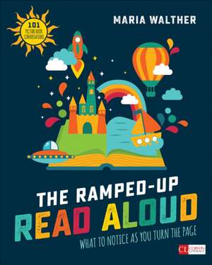 The Ramped-Up Read Aloud: What to Notice as You Turn the Page de Maria P. Walther