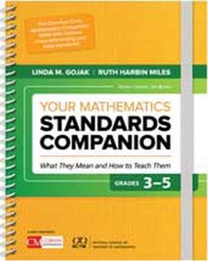 Your Mathematics Standards Companion, Grades 3-5: What They Mean and How to Teach Them de Linda M. Gojak