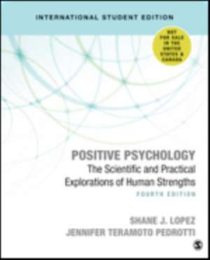 Positive Psychology (International Student Edition): The Scientific and Practical Explorations of Human Strengths de Shane J. Lopez