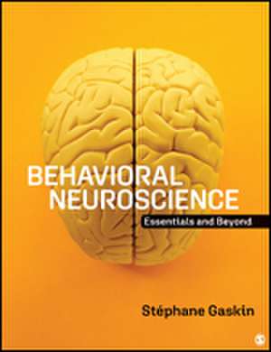 Behavioral Neuroscience: Essentials and Beyond de Stéphane Gaskin