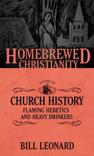 The Homebrewed Christianity Guide to Church History de Bill Leonard