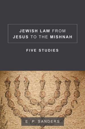 Jewish Law from Jesus to the Mishnah de E. P. Sanders