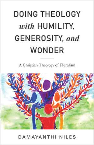 Doing Theology with Humility, Generosity, and Wonder de Damayanthi Niles