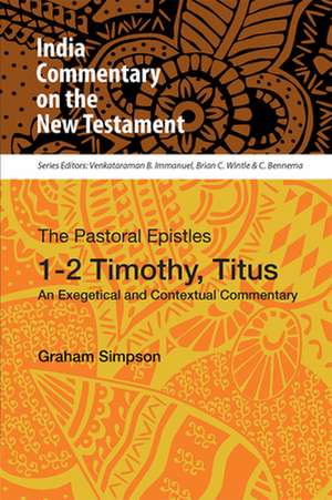 The Pastoral Epistles, 1-2 Timothy, Titus: An Exegetical and Contextual Commentary de Graham Simpson