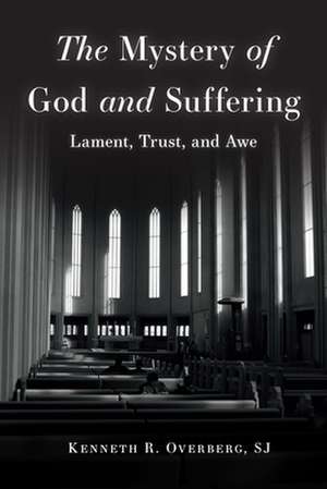 Mystery of God and Suffering de Kenneth R Overberg Sj