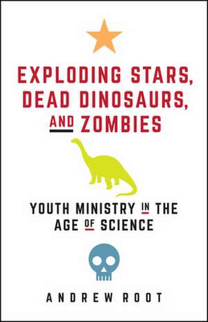 Exploding Stars, Dead Dinosaurs, and Zombies de Andrew Root