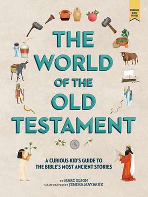 The World of the Old Testament: A Curious Kid's Guide to the Bible's Most Ancient Stories de Marc Olson