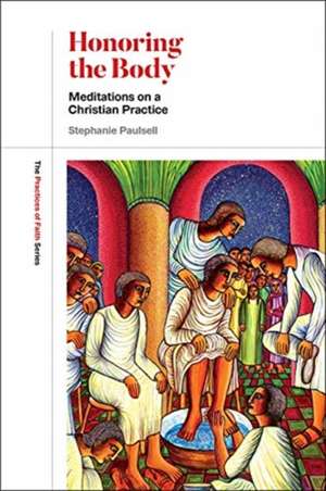 Honoring the Body: Meditations on a Christian Practice de Stephanie Paulsell