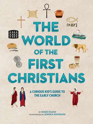 The World of the First Christians: A Curious Kid's Guide to the Early Church de Marc Olson