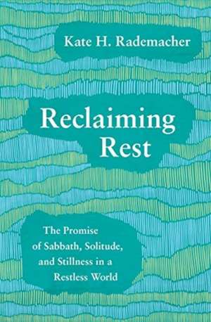 Reclaiming Rest de Kate H., Rademacher