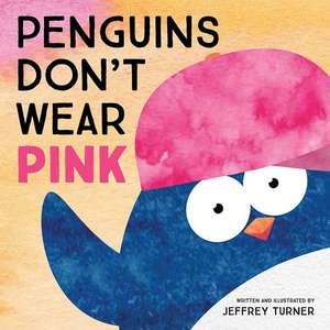 Penguins Don't Wear Pink de Jeffrey Turner