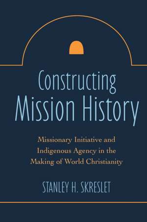 Constructing Mission History de Stanley H Skreslet