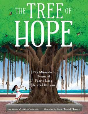 The Tree of Hope: The Miraculous Rescue of Puerto Rico's Beloved Banyan de Anna Orenstein-Cardona