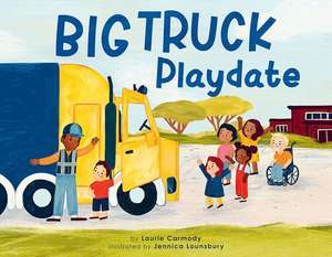 Big Truck Playdate de Laurie Carmody