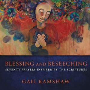 Blessing and Beseeching de Gail Ramshaw