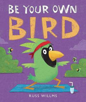 Be Your Own Bird de Russ Willms