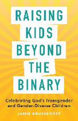 Raising Kids beyond the Binary de Jamie Bruesehoff