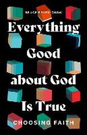 Everything Good about God Is True de Bruce Reyes-Chow