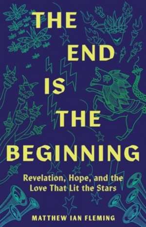 The End Is the Beginning de Matthew Ian Fleming