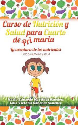 Curso de Nutricion y Salud Para Cuarto de Primaria de Mario E. Martinez