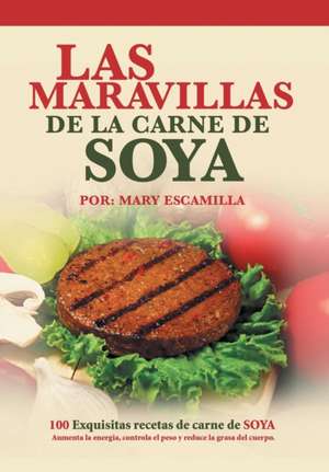 Las Maravillas de La Carne de Soya: 100 Exquisitas Recetas de Carne de Soya de Mary Escamilla