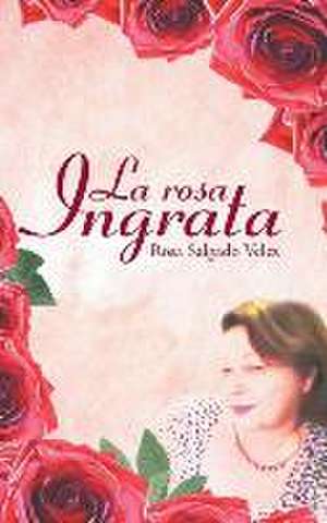 La Rosa Ingrata: Interpretaciones Politicas Sobre La Vida de Jesus. de Rosa Salgado Velez