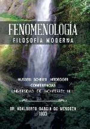 Fenomenologia: Filosofia Moderna de Doctor Adalberto García de Mendoza