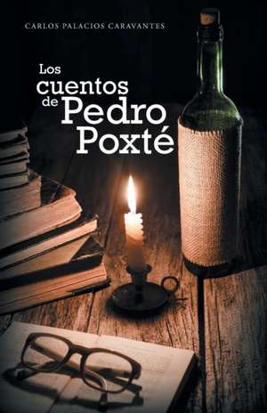 Los Cuentos de Pedro Poxte: Deseo, Amor y Despedida de Carlos Palacios Caravantes