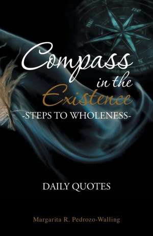 Compass in the Existence: Daily Quotes de Margarita R. Pedrozo-Walling