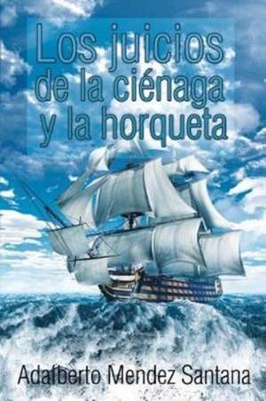 Los juicios de la ciénaga y la horqueta de Adalberto Mendez Santana