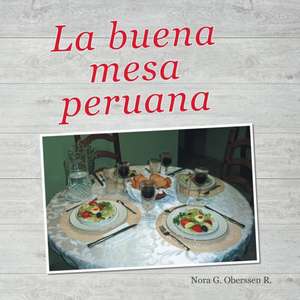 La buena mesa peruana de Nora G. Oberssen R.