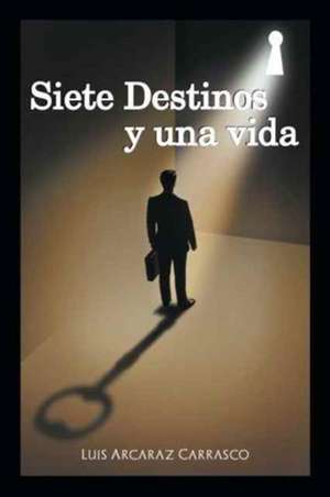 Siete Destinos y Una Vida de Luis Arcaraz Carrasco