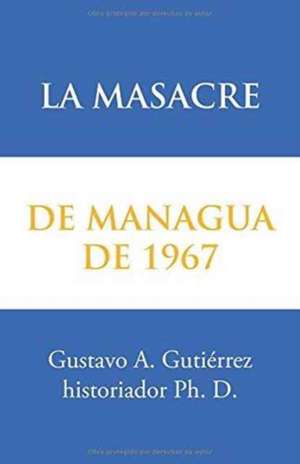 La Masacre de Managua de 1967 de Gustavo Gutierrez